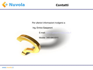 Contatti Per ulteriori informazioni rivolgersi a:  Ing. Enrico Gasparoni  E-mail:  [email_address] Mobile: 348-8863011 