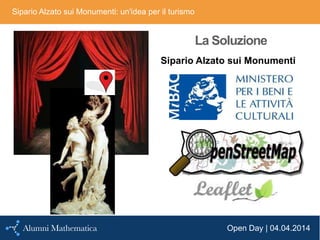 Open Day | 04.04.2014
Sipario Alzato sui Monumenti: un'idea per il turismo
La Soluzione
Sipario Alzato sui Monumenti
 
