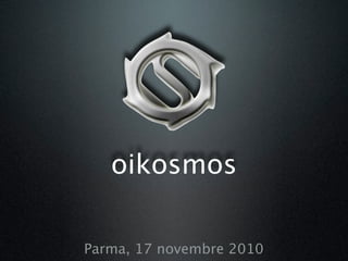 oikosmos

Parma, 17 novembre 2010
 