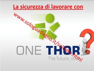 La sicurezza di lavorare con
 