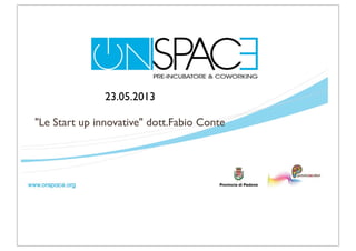 23.05.2013
"Le Start up innovative" dott.Fabio Conte
 