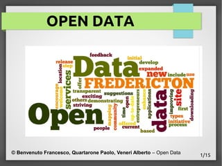 OPEN DATA
© Benvenuto Francesco, Quartarone Paolo, Veneri Alberto – Open Data
1/15
 