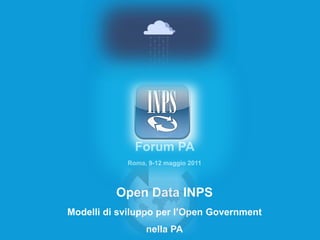Forum PA
Roma, 9-12 maggio 2011

Open Data INPS
Modelli di sviluppo per l’Open Government

nella PA

10 maggio 2011 – pag. 1

 