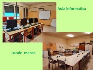 Aula informatica
Locale mensa
 