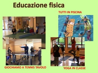 TUTTI IN PISCINA
GIOCHIAMO A TENNIS TAVOLO YOGA IN CLASSE
 
