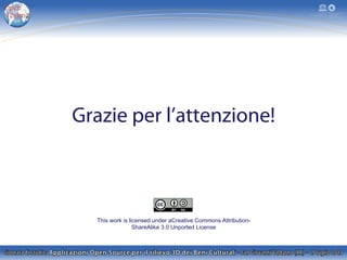 Grazie per l’attenzione!
This work is licensed under aCreative Commons Attribution-
ShareAlike 3.0 Unported License
 