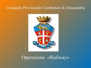 Comando Provinciale Carabinieri di Alessandria

Operazione «Railway»

 