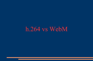 h.264 vs WebM
 
