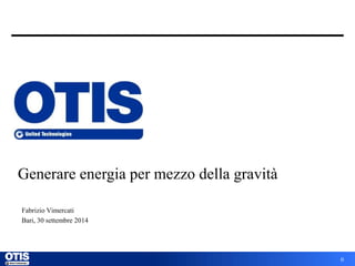 Generare energia per mezzo della gravità -  Fabrizio Vimercati - Otis 