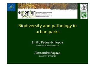 Biodiversity and pathology in
urban parks
Emilio Padoa-Schioppa
University of Milano-Bicocca
Alessandro Ragazzi
University of Firenze
 