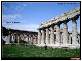 Tempio di Hera o Basilica




Tempio di Nettuno




                                    10 secondi
 