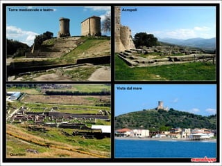 Torre medioevale e teatro     Acropoli




                            Vista dal mare




Quartieri
                                             20 secondi
 