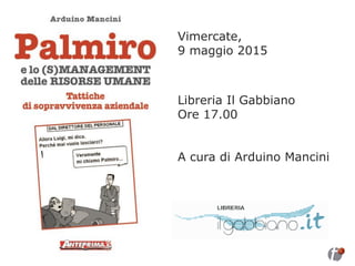 Vimercate,
9 maggio 2015
Libreria Il Gabbiano
Ore 17.00
A cura di Arduino Mancini
 