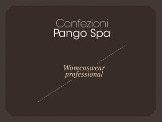 Confezioni
Pango Spa


 Womenswear
 professional
 