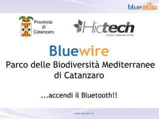 Provincia  di Catanzaro Blue wire Parco delle Biodiversità Mediterranee di Catanzaro ...accendi il Bluetooth!! 