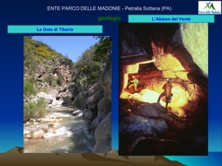 ENTE PARCO DELLE MADONIE - Petralia Sottana (PA)

                        geologia             L’Abisso del Vento

Le Gole di Tiberio
 