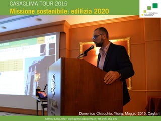 Agenzia CasaClima – www.agenziacacaclima.it – tel. 0471 062 140
Domenico Chiacchio, Ytong, Maggio 2015, Cagliari
 