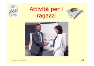 Attività per iAttività per i
ragazziragazzi
Aiuto Dsa La Spezia 12
 