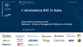 L’eCommerce B2C in Italia


Osservatorio eCommerce B2c
Netcomm - School of Management Politecnico di Milano

18 Aprile 2013
 