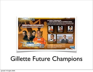 Gillette Future Champions
giovedì 16 luglio 2009
 