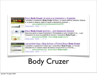 Body Cruzer
giovedì 16 luglio 2009
 