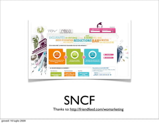 SNCF
                         Thanks to: http://friendfeed.com/womarketing

giovedì 16 luglio 2009
 