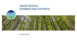 SNAM PEOPLE
NUMBER AND STATISTIC
August, 2018
 