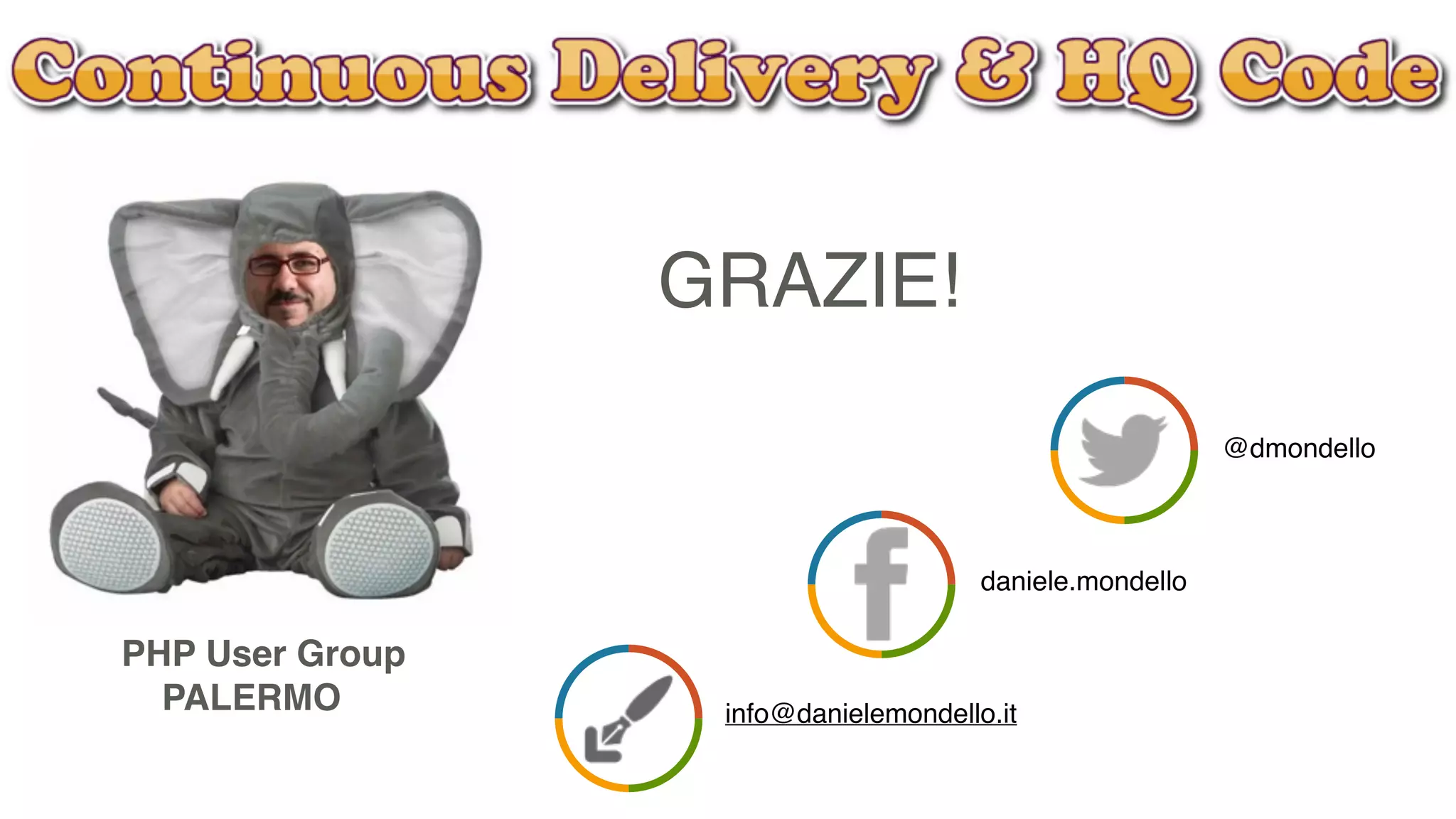 PHP User Group
PALERMO
http://olomedia.it
GRAZIE!
info@danielemondello.it
@dmondello
daniele.mondello
 