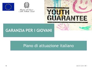 GARANZIA PER I GIOVANI

Piano di attuazione italiano

08/01/2014

1

 