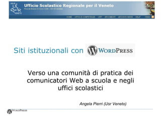 Siti istituzionali con  Verso una comunità di pratica dei comunicatori Web a scuola e negli uffici scolastici Angela Pierri (Usr Veneto) 
