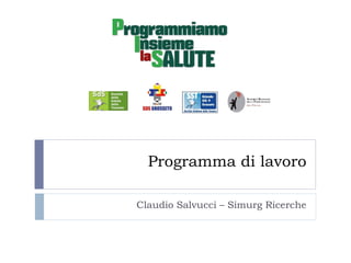 Programma di lavoro

Claudio Salvucci – Simurg Ricerche
 