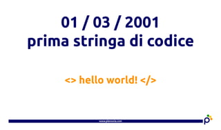 www.plenoxia.com
01 / 03 / 2001
prima stringa di codice
<> hello world! </>
 