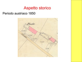 Aspetto storico
Periodo austriaco 1850
 
