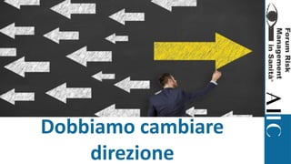 Dobbiamo cambiare
direzione
 