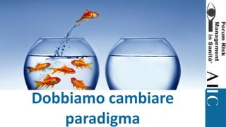 Dobbiamo cambiare
paradigma
 