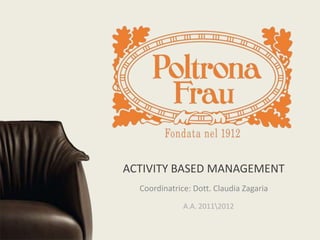 ACTIVITY BASED MANAGEMENT
  Coordinatrice: Dott. Claudia Zagaria
              A.A. 20112012
 