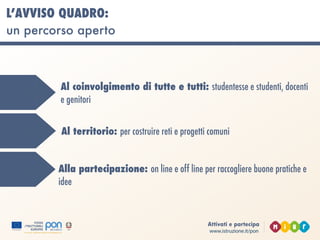 www.istruzione.it/pon
Attivati e partecipa
IL PON 2014-2020
 