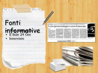 Fonti
informative• Sito aziendale
• Il Sole 24 Ore
• Interviste
 