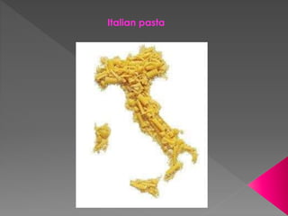 Italian pasta
 