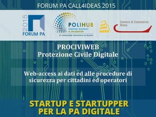 Web-access ai dati ed alle procedure di
sicurezza per cittadini ed operatori
PROCIVIWEB
Protezione Civile Digitale
 