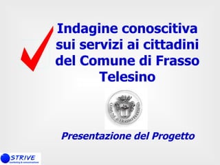 Indagine conoscitiva sui servizi ai cittadini del Comune di Frasso Telesino Presentazione del Progetto 