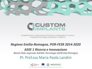 Regione Emilia-Romagna, POR-FESR 2014-2020
ASSE 1 Ricerca e Innovazione
Bando Rete regionale dell'Alta Tecnologia dell'Emilia-Romagna
PI: Prof.ssa Maria Paola Landini
 