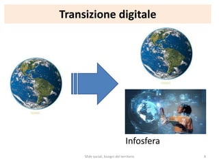 Transizione digitale
Infosfera
Sfide sociali, bisogni del territorio 8
 