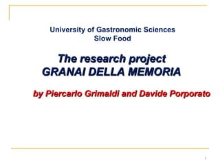 University of Gastronomic Sciences Slow Food The research project  GRANAI DELLA MEMORIA  by Piercarlo Grimaldi and Davide Porporato 