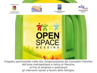 Progetto sperimentale volto alla riorganizzazione dei Consultori Familiari  dell’area metropolitana e ionica di Messina,  al fine di ampliare e potenziare  gli interventi sociali a favore delle famiglie. 