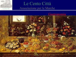 Le Cento Città Associazione per le Marche Gastronomia 