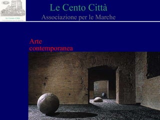 Le Cento Città Associazione per le Marche Arte  contemporanea 