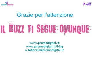 Grazie per l’attenzione Roma, 29 maggio 2008  www.promodigital.it www.promodigital.it/blog [email_address] 