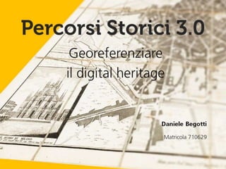 Percorsi storici 3.0 : Georeferenziare il digital heritage