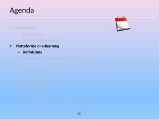 Agenda

 L’e-learning
    – Definizione
    – Metodologia alla base
 Piattaforme di e-learning
    – Definizione
    – Un esempio di piattaforma: ADA
    – Contenuti (Learning Objects, Learning by Doing)
    – Comunicazione
    – Il ruolo dell’e-tutor
 Evoluzione in chiave web 2.0
    – Cos’è il web 2.0
    – E-learning 2.0
    – Approfondimenti su strumenti del web 2.0


                                      11
 